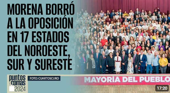 Morena borro a la oposicion en 17 estados del noroeste - sur y sureste